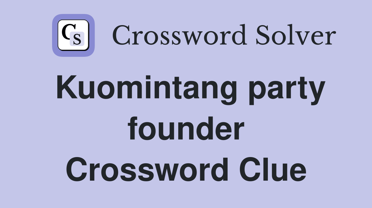 Kuomintang party founder Crossword Clue