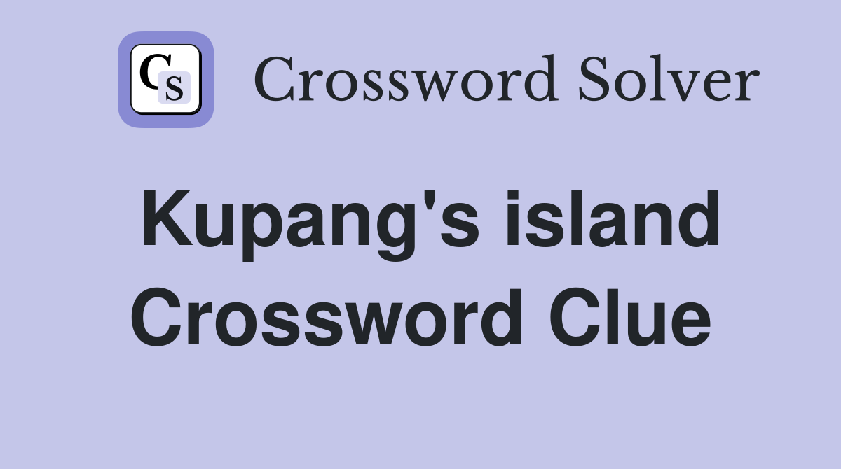 Kupang's island Crossword Clue