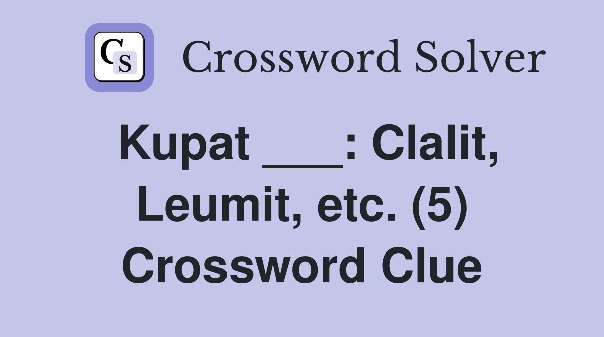 Kupat ___: Clalit, Leumit, etc. (5) Crossword Clue