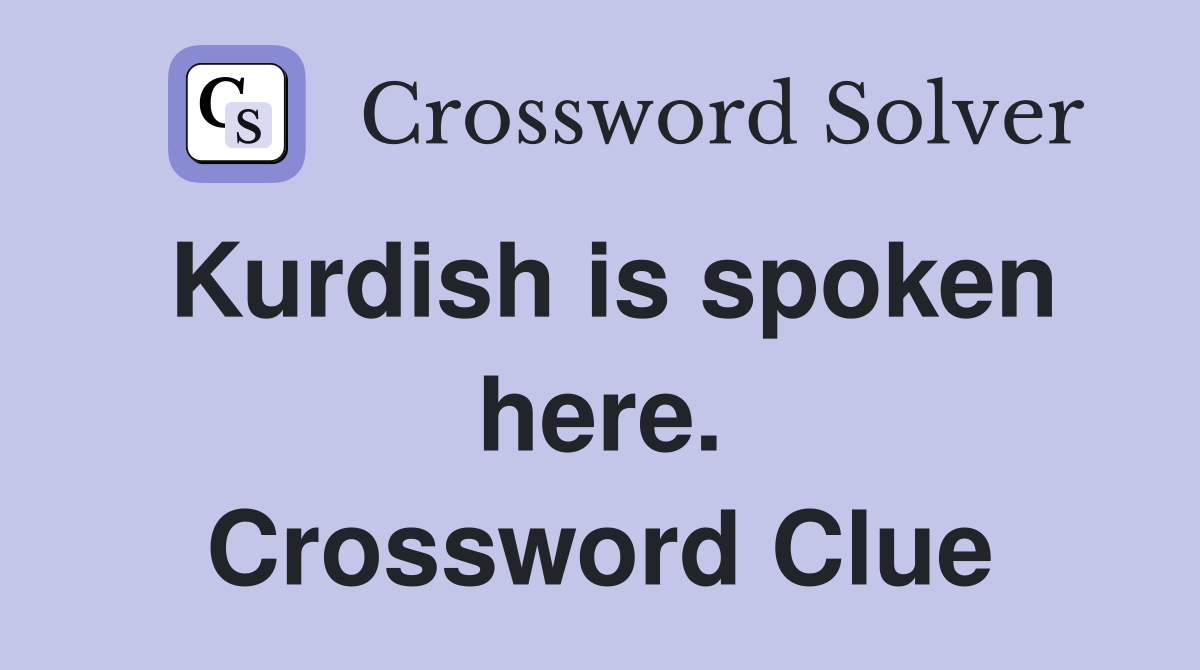 Kurdish is spoken here. Crossword Clue