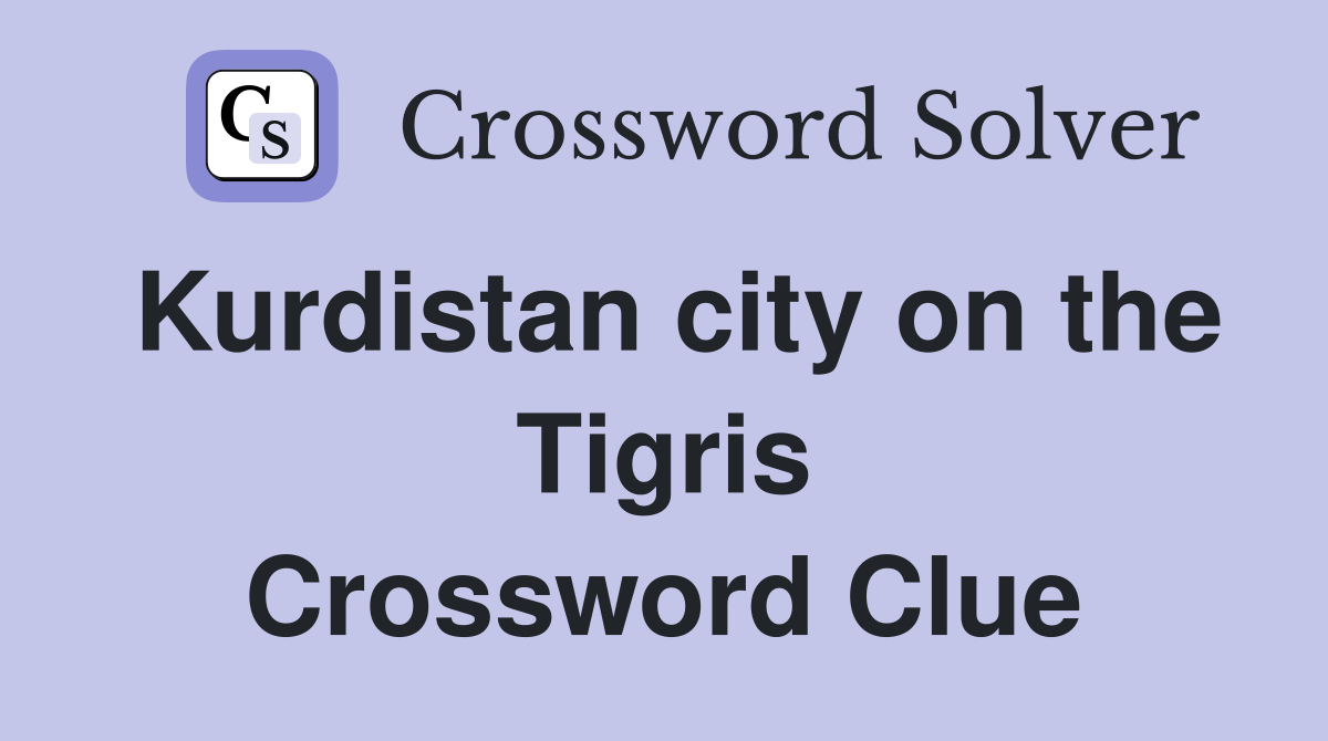 Kurdistan city on the Tigris Crossword Clue