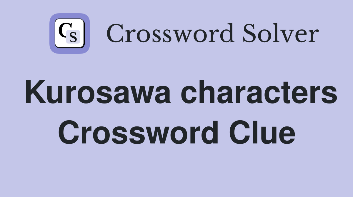 Kurosawa characters Crossword Clue