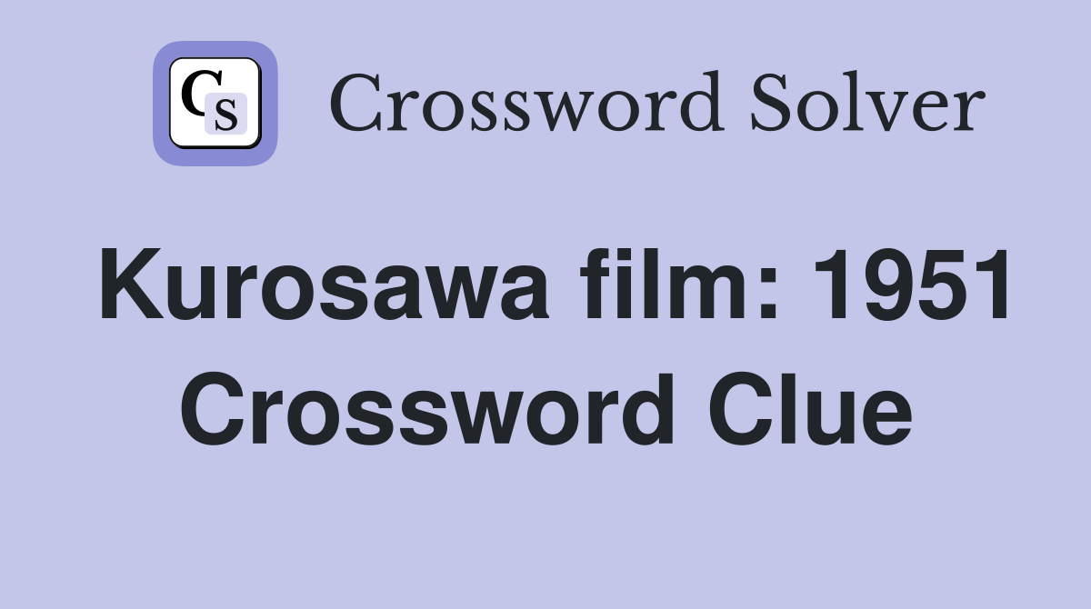 Kurosawa film: 1951 Crossword Clue
