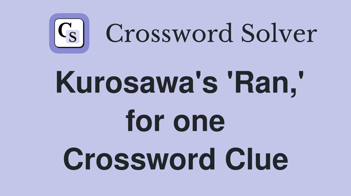 Kurosawa's 'Ran,' for one Crossword Clue