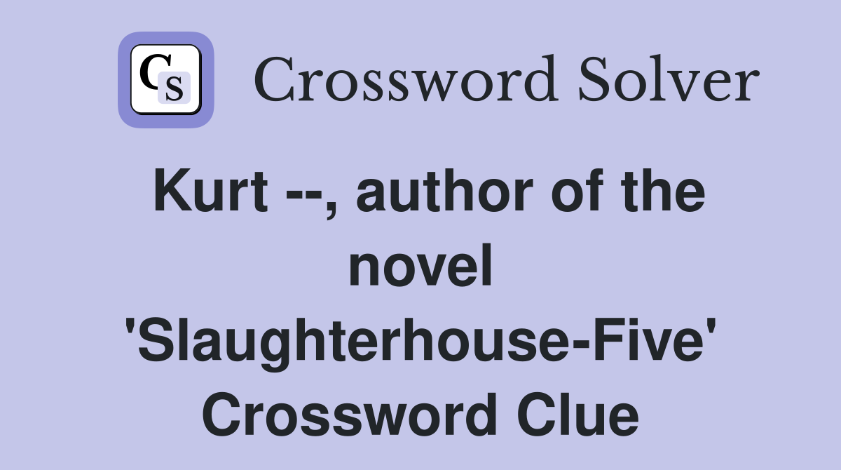 Kurt --, author of the novel 'Slaughterhouse-Five' Crossword Clue