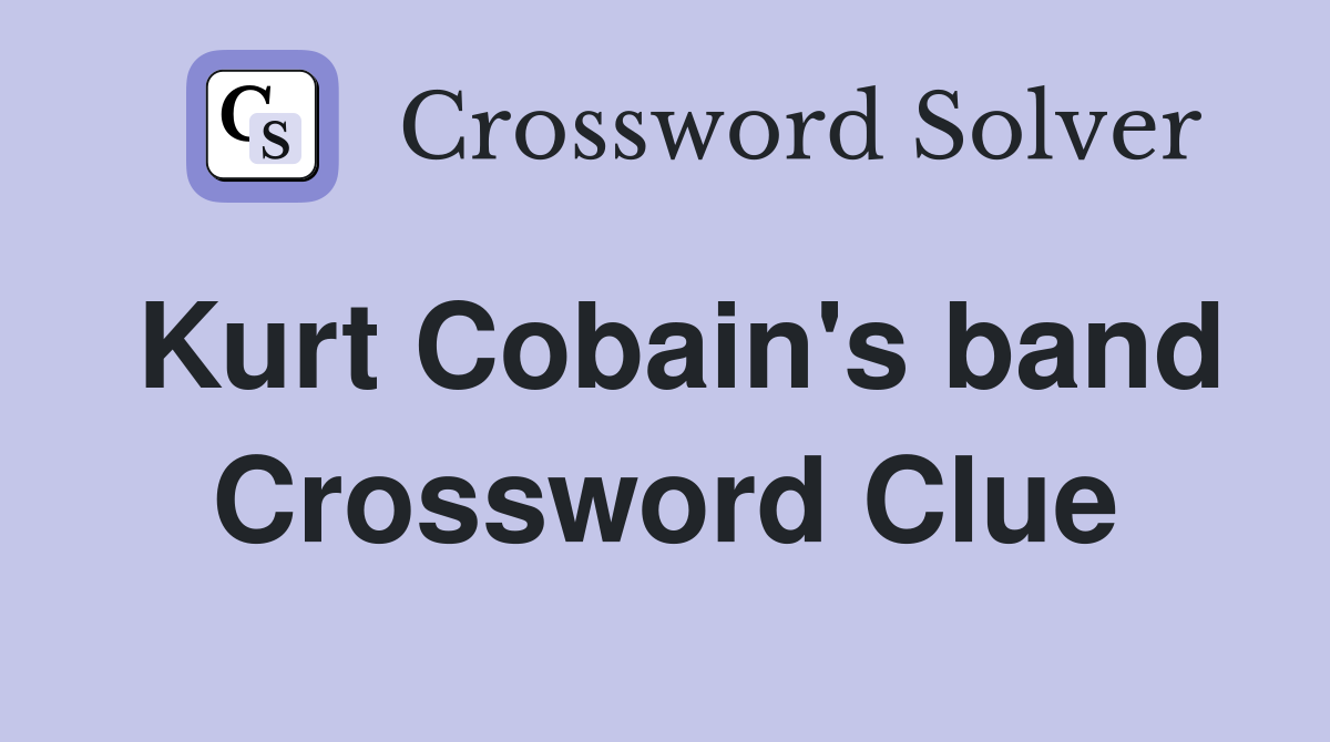 Kurt Cobain's band Crossword Clue