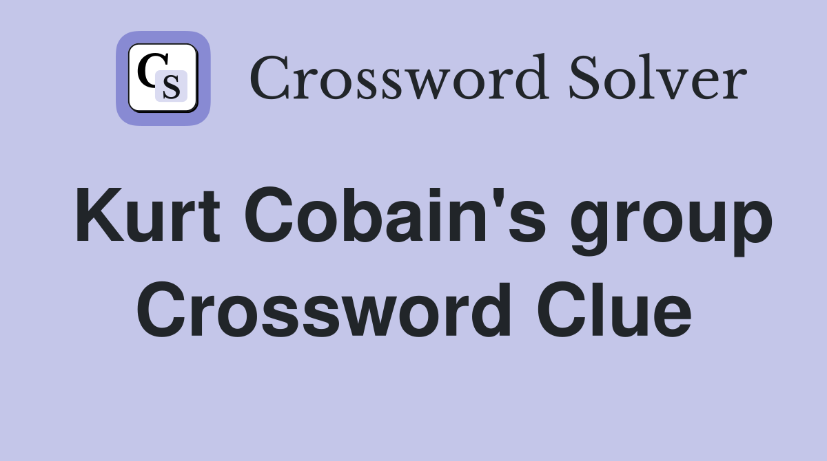 Kurt Cobain's group Crossword Clue