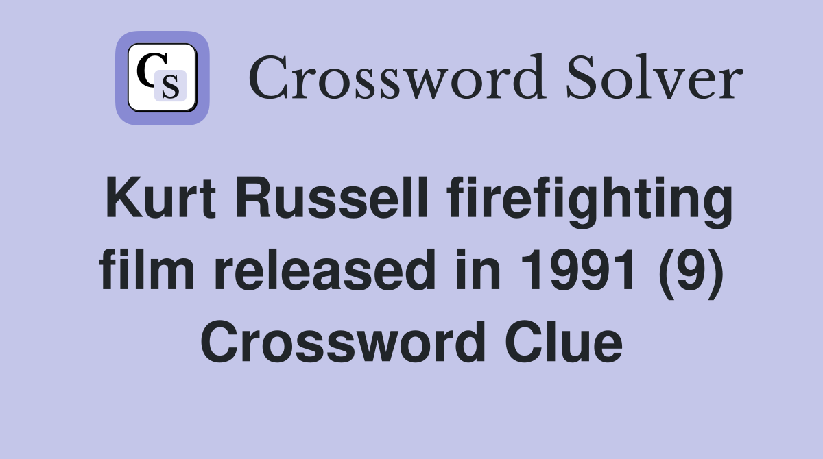 Kurt Russell firefighting film released in 1991 (9) Crossword Clue