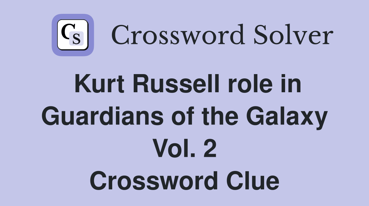 Kurt Russell role in Guardians of the Galaxy Vol. 2 Crossword Clue