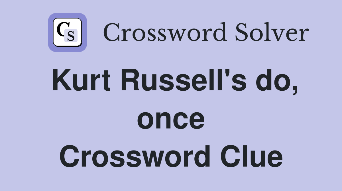 Kurt Russell's do, once Crossword Clue