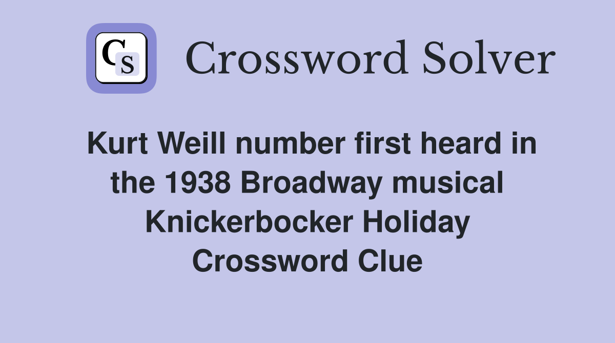 Kurt Weill number first heard in the 1938 Broadway musical Knickerbocker Holiday Crossword Clue