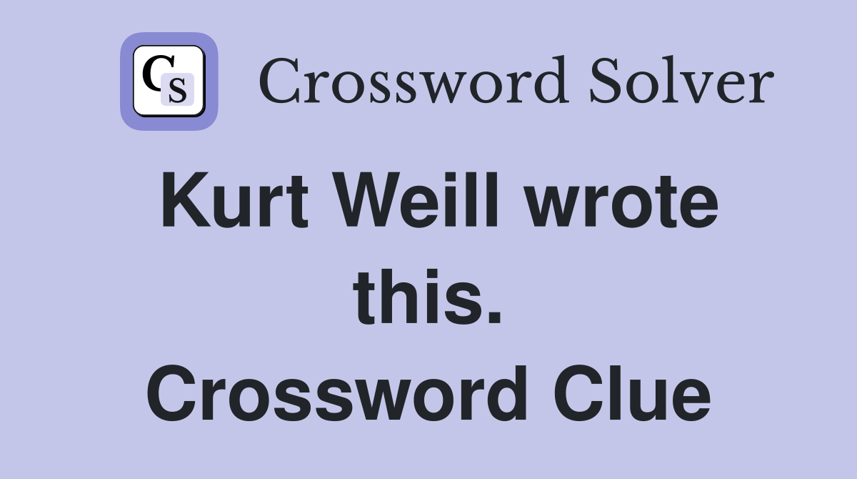 Kurt Weill wrote this. Crossword Clue