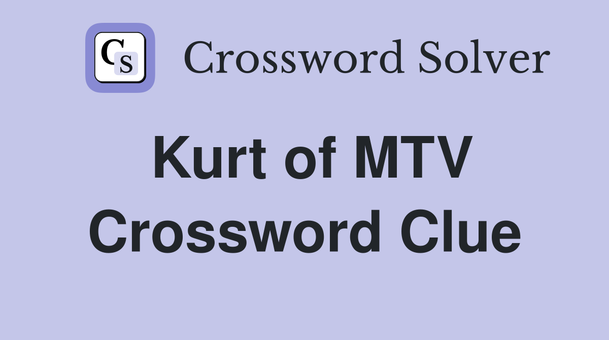 Kurt of MTV Crossword Clue