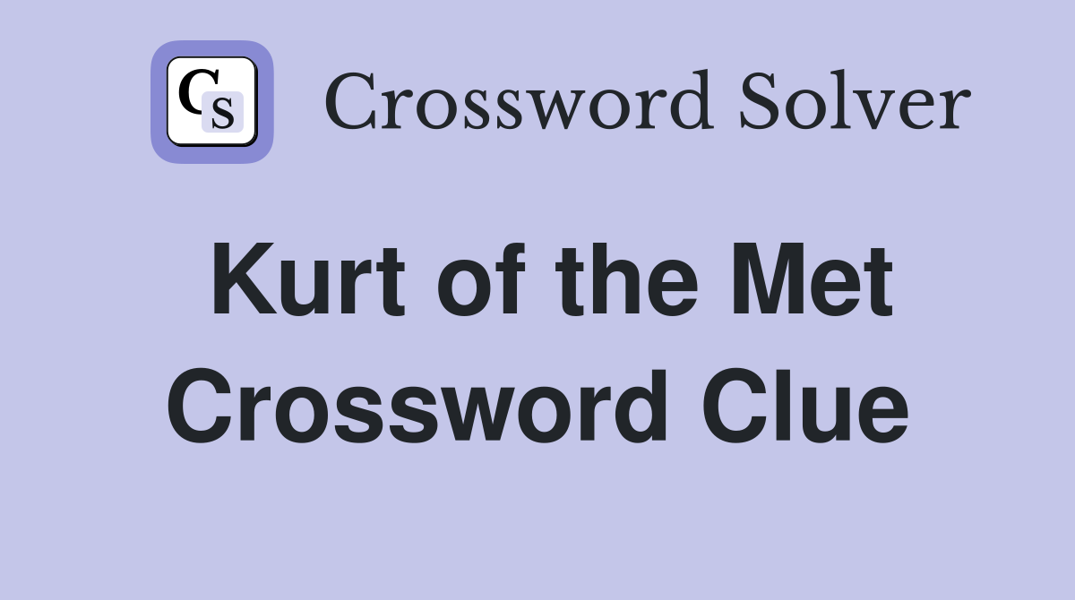 Kurt of the Met Crossword Clue
