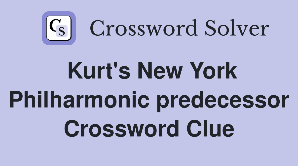 Kurt's New York Philharmonic predecessor Crossword Clue