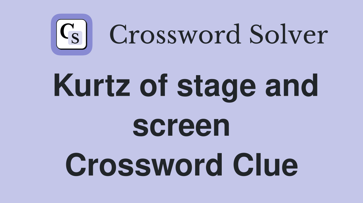 Kurtz of stage and screen Crossword Clue