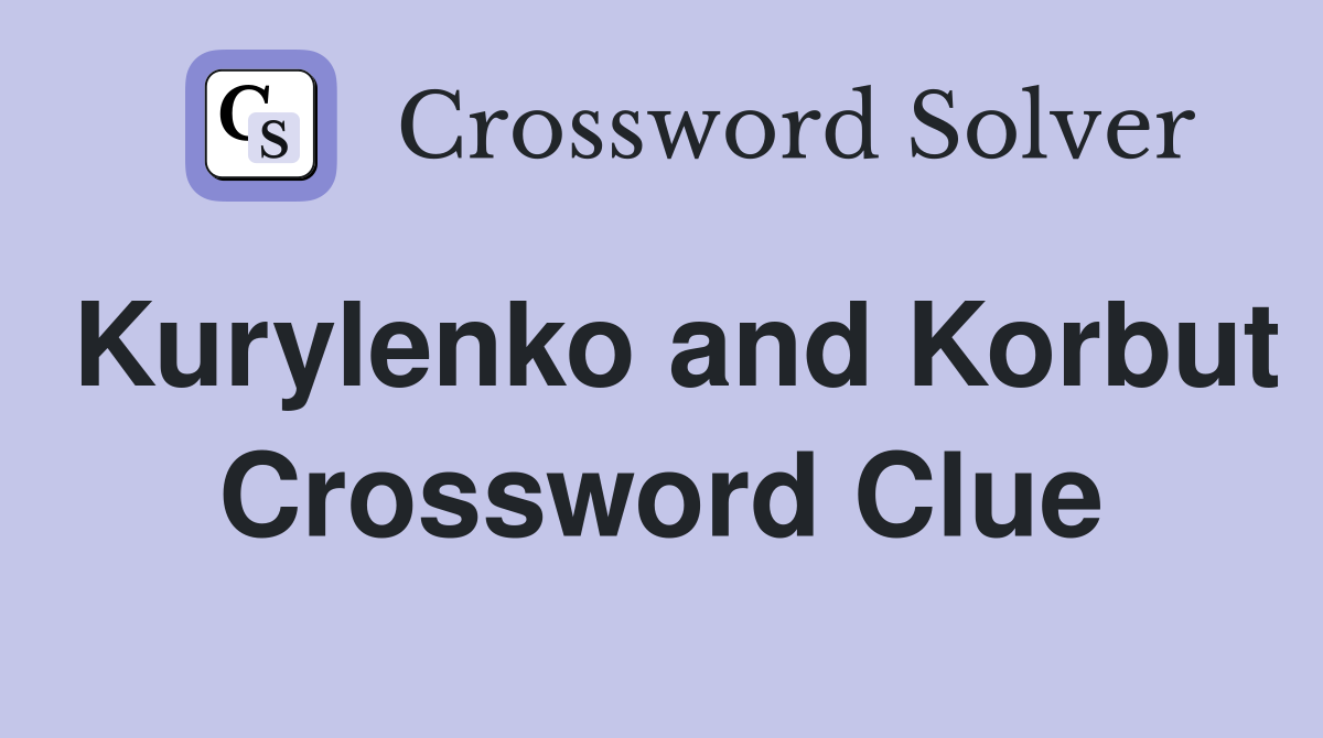 Kurylenko and Korbut Crossword Clue