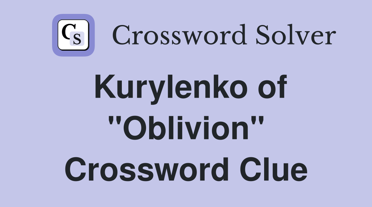 Kurylenko of "Oblivion" Crossword Clue