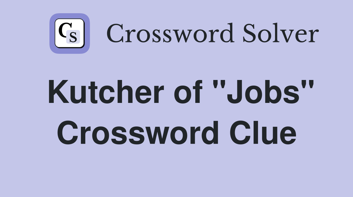 Kutcher of "Jobs" Crossword Clue