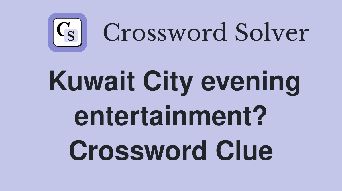 Kuwait City evening entertainment? Crossword Clue