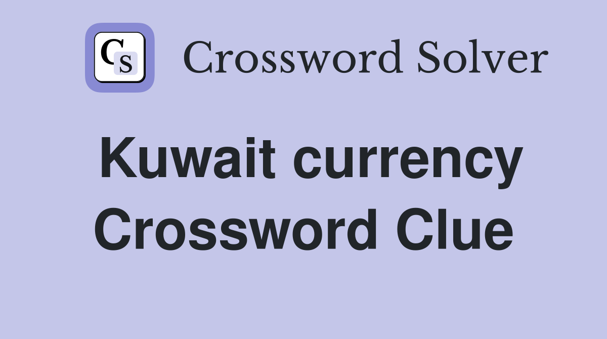 Kuwait currency Crossword Clue
