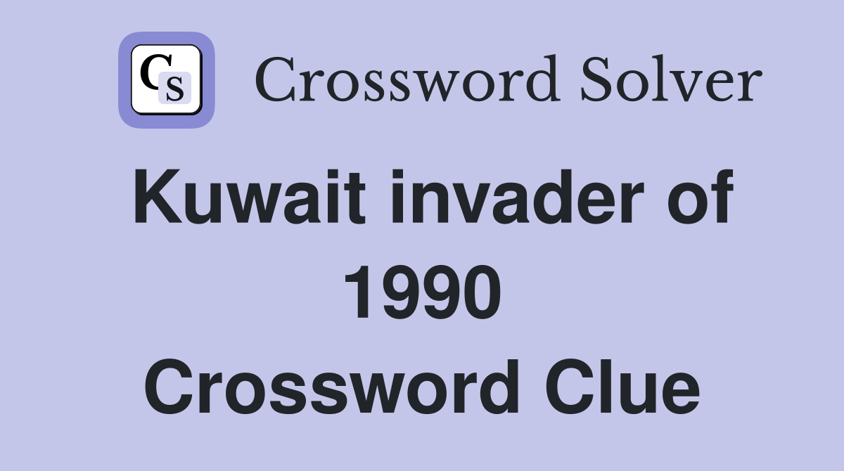 Kuwait invader of 1990 Crossword Clue