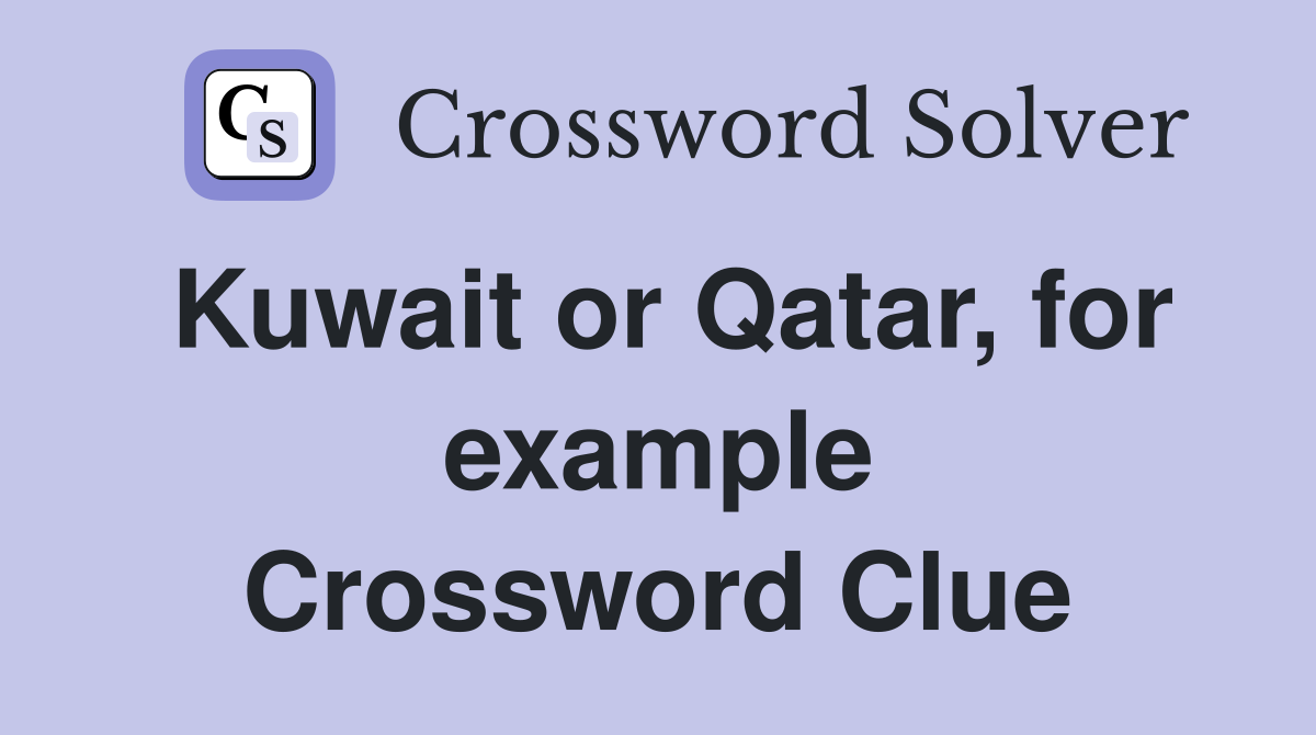 Kuwait or Qatar, for example Crossword Clue