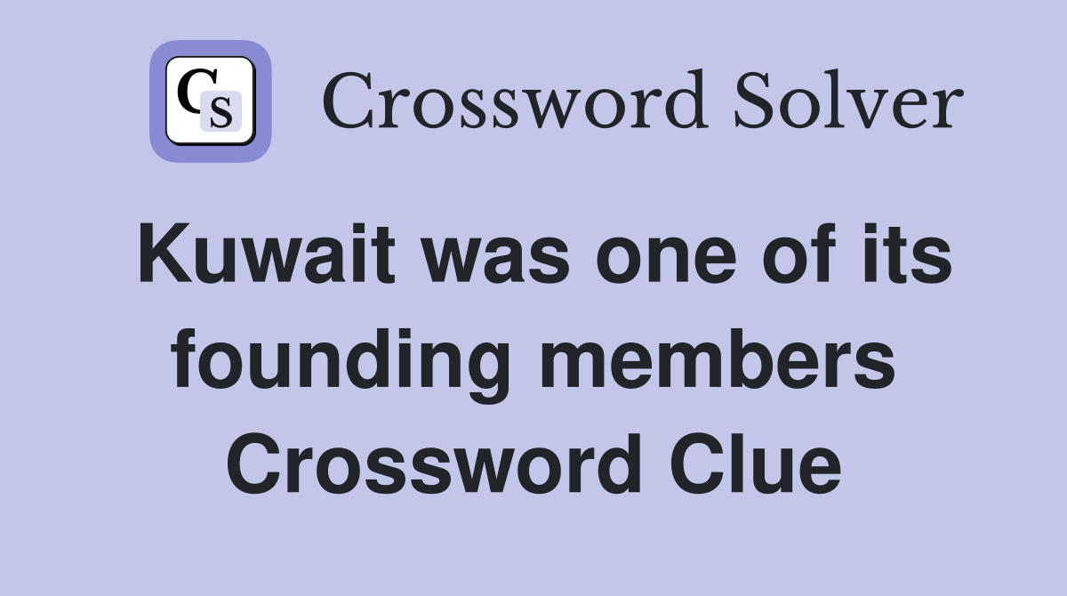 Kuwait was one of its founding members Crossword Clue