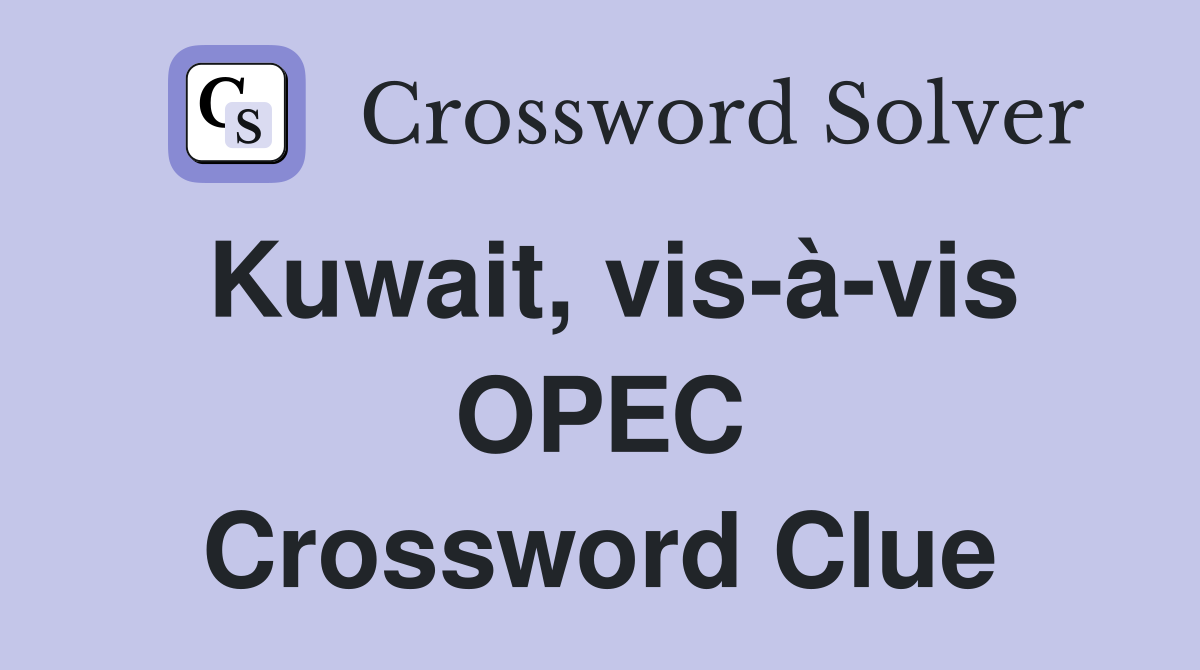Kuwait, vis-à-vis OPEC Crossword Clue