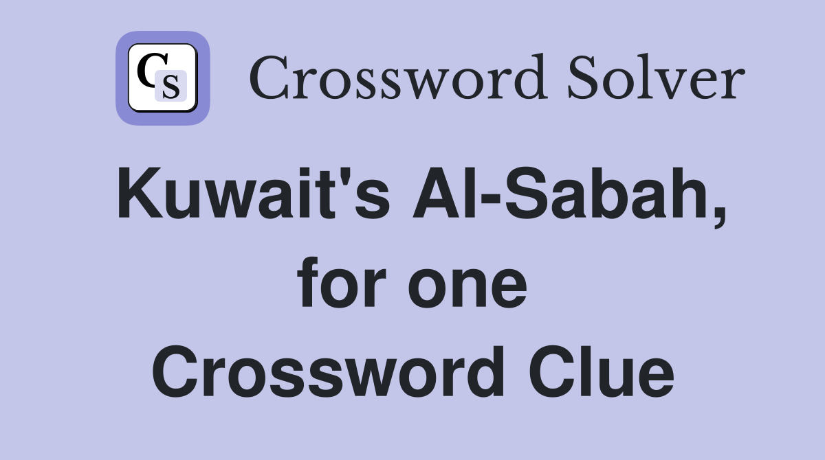 Kuwait's Al-Sabah, for one Crossword Clue