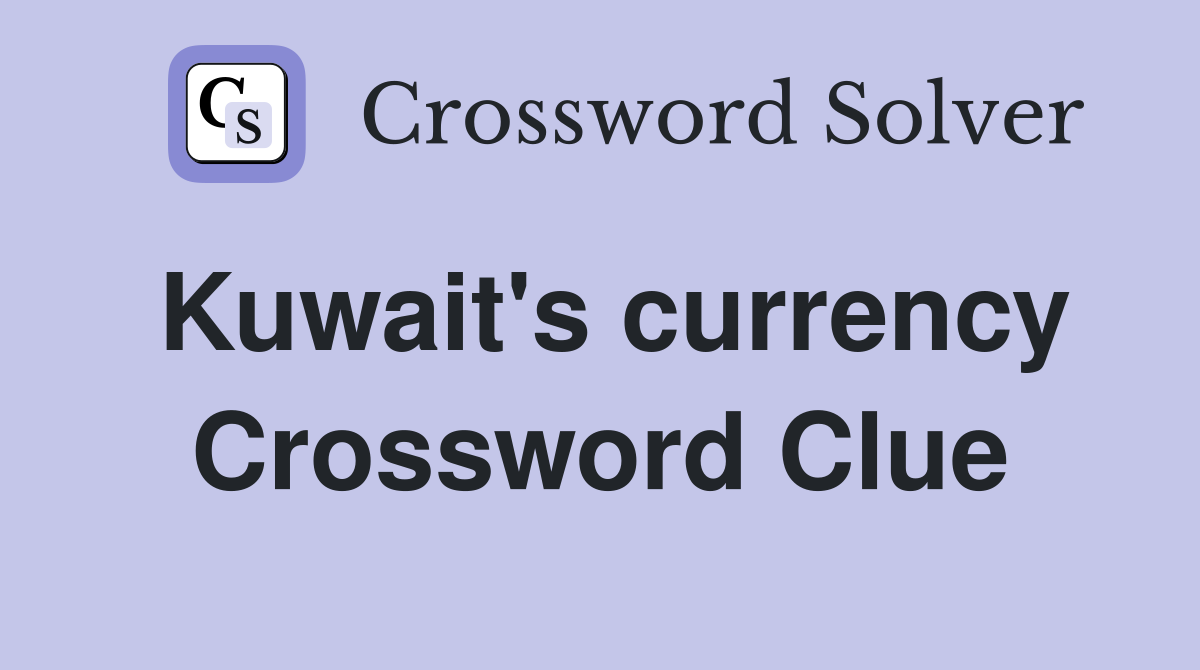 Kuwait's currency Crossword Clue