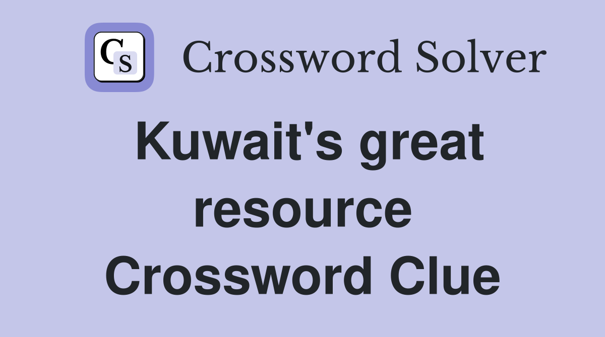 Kuwait's great resource Crossword Clue