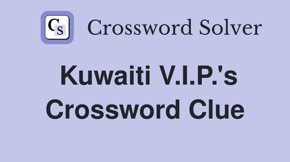 Kuwaiti V.I.P.'s Crossword Clue