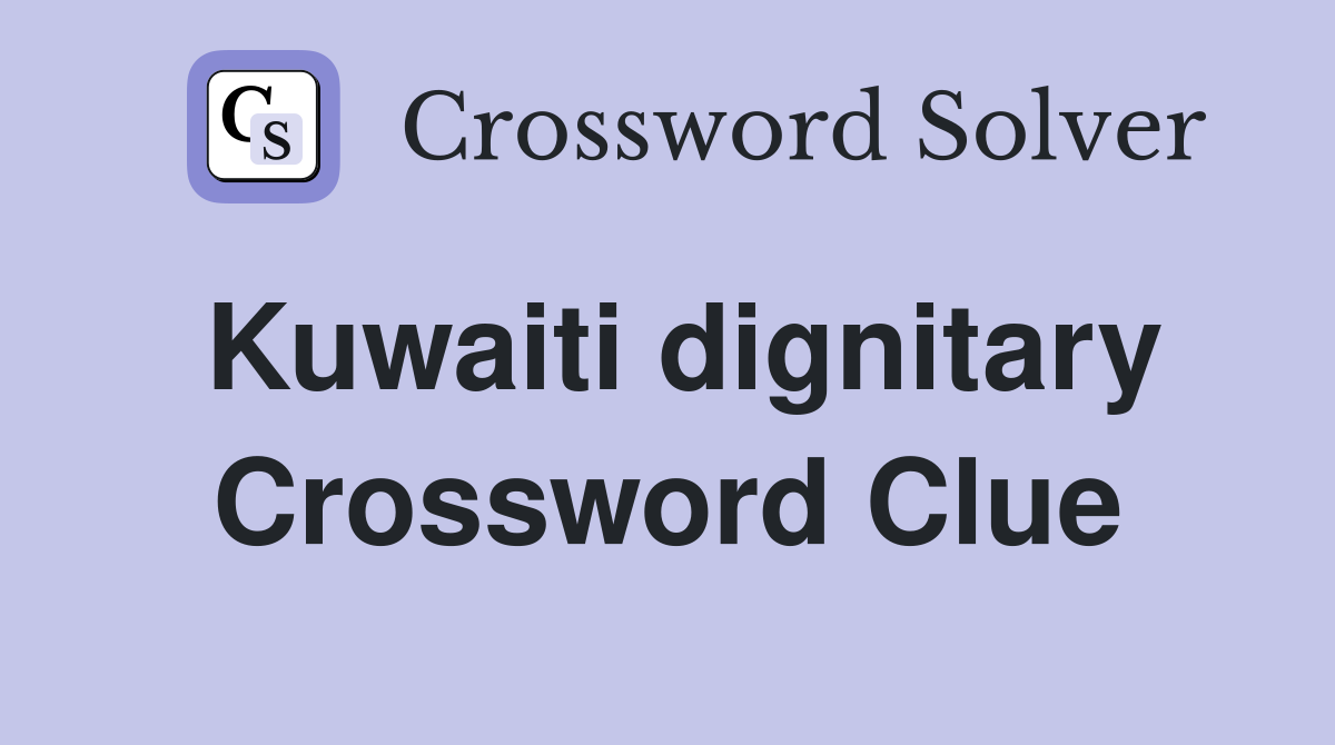 Kuwaiti dignitary Crossword Clue