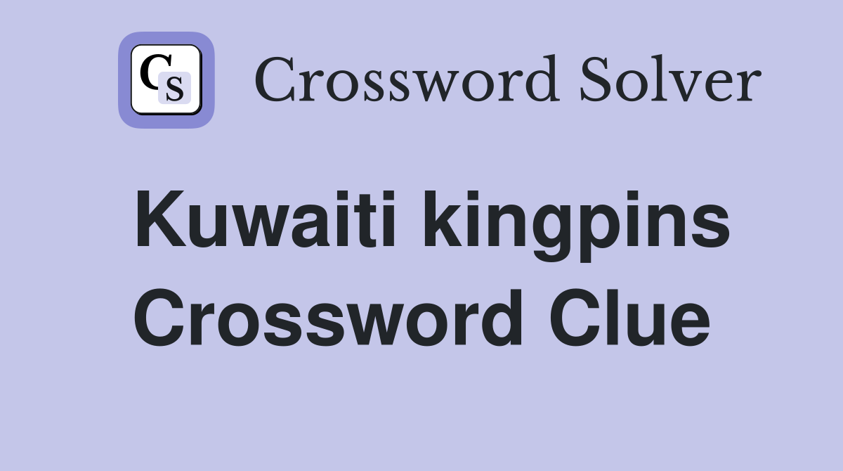 Kuwaiti kingpins Crossword Clue