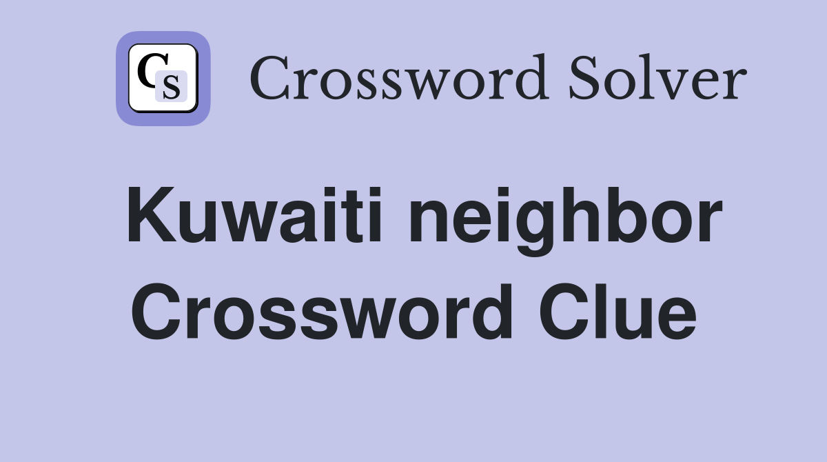 Kuwaiti neighbor Crossword Clue