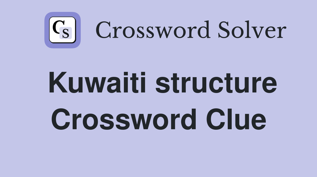 Kuwaiti structure Crossword Clue