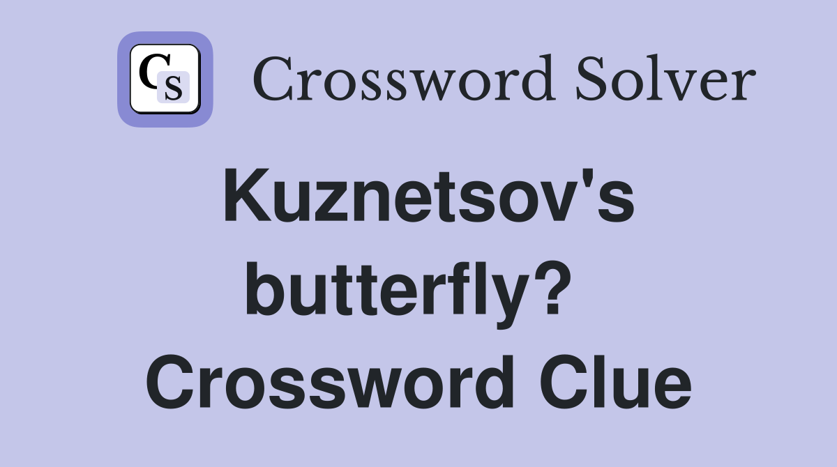 Kuznetsov's butterfly?  Crossword Clue
