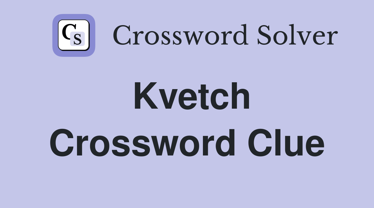 Kvetch Crossword Clue
