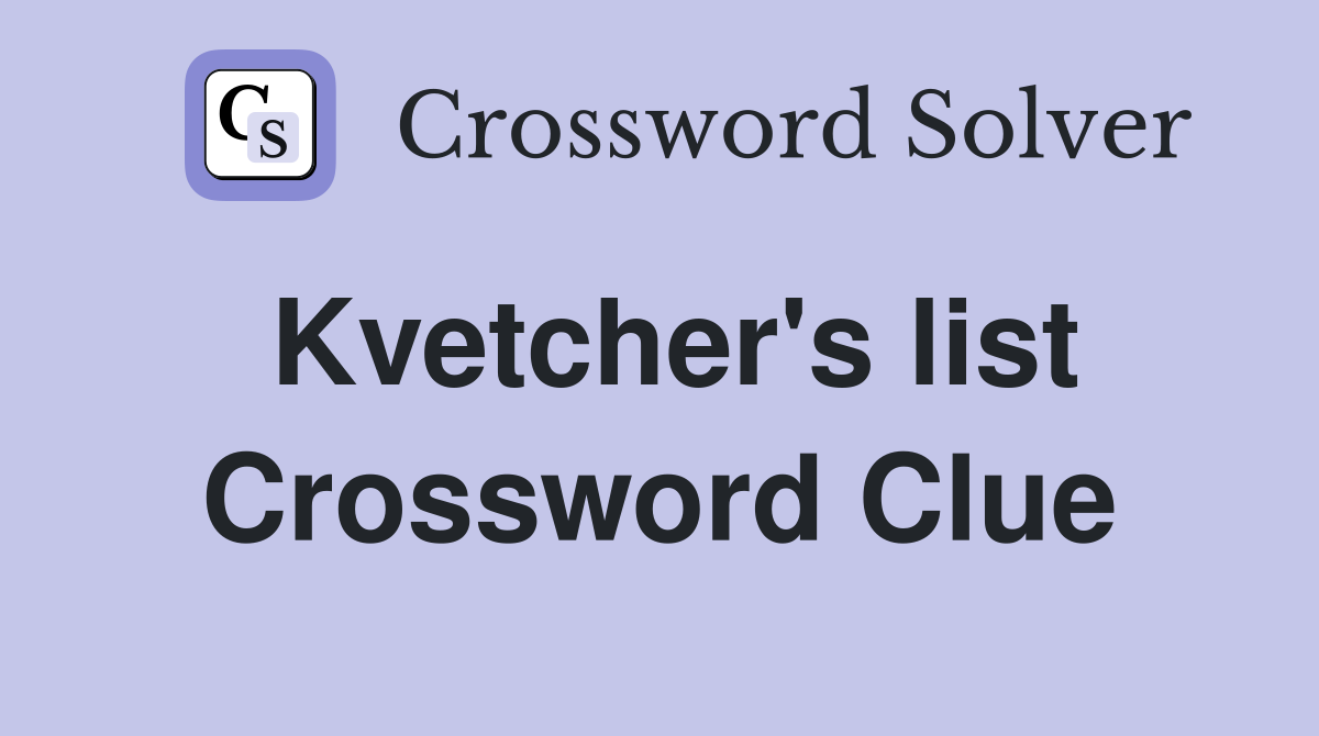 Kvetcher's list Crossword Clue