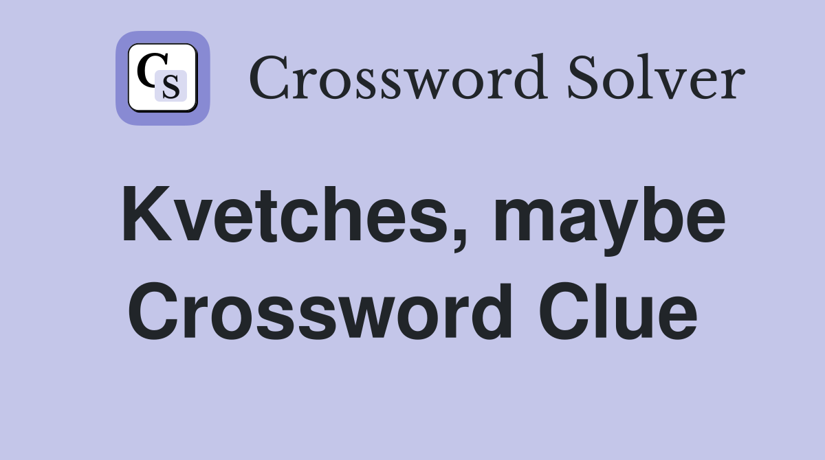 Kvetches, maybe Crossword Clue