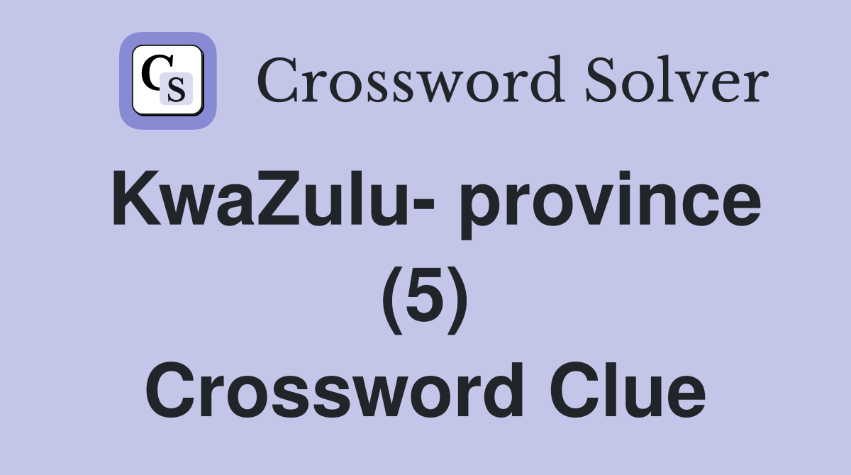 KwaZulu- province (5) Crossword Clue