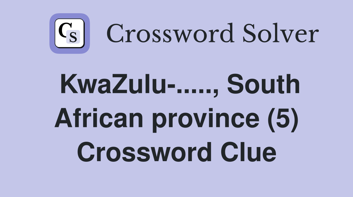 KwaZulu-....., South African province (5) Crossword Clue