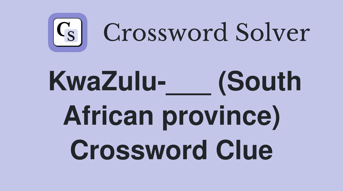 KwaZulu-___ (South African province) Crossword Clue