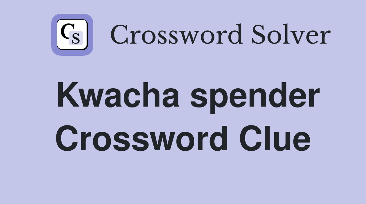 Kwacha spender Crossword Clue