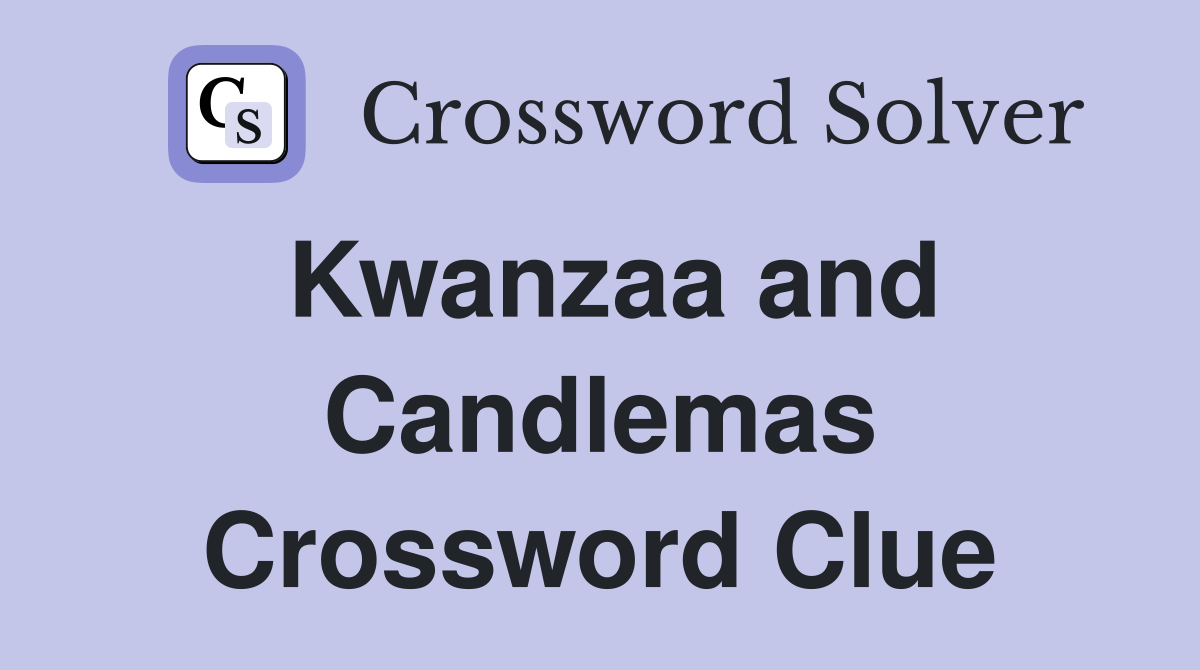 Kwanzaa and Candlemas Crossword Clue