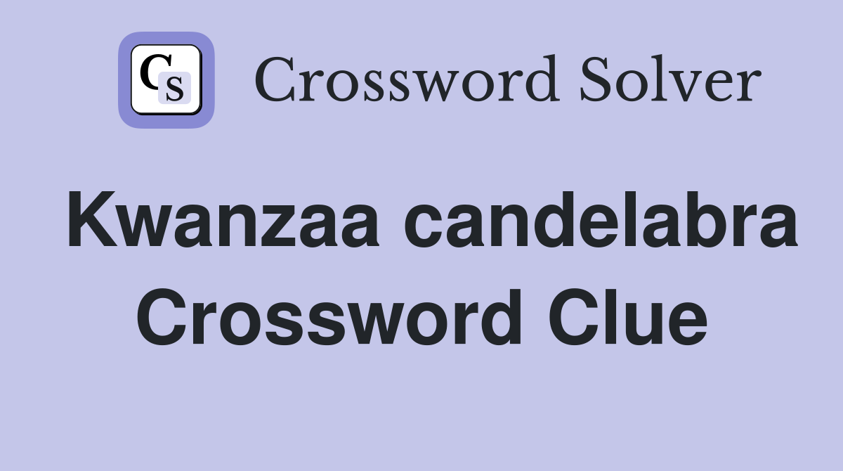Kwanzaa candelabra Crossword Clue