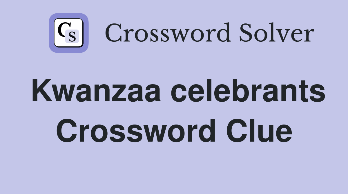 Kwanzaa celebrants Crossword Clue