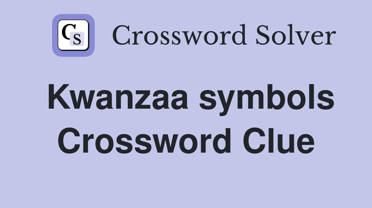 Kwanzaa symbols Crossword Clue