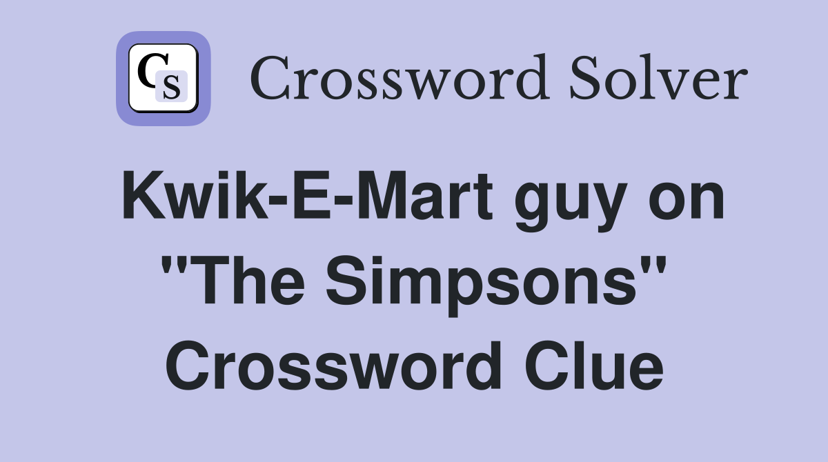 Kwik-E-Mart guy on "The Simpsons" Crossword Clue